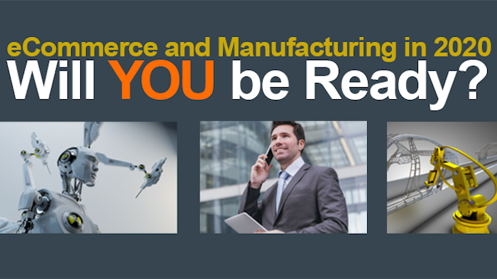 e-Commerce and Manufacturing in 2020; Will YOU be Ready?