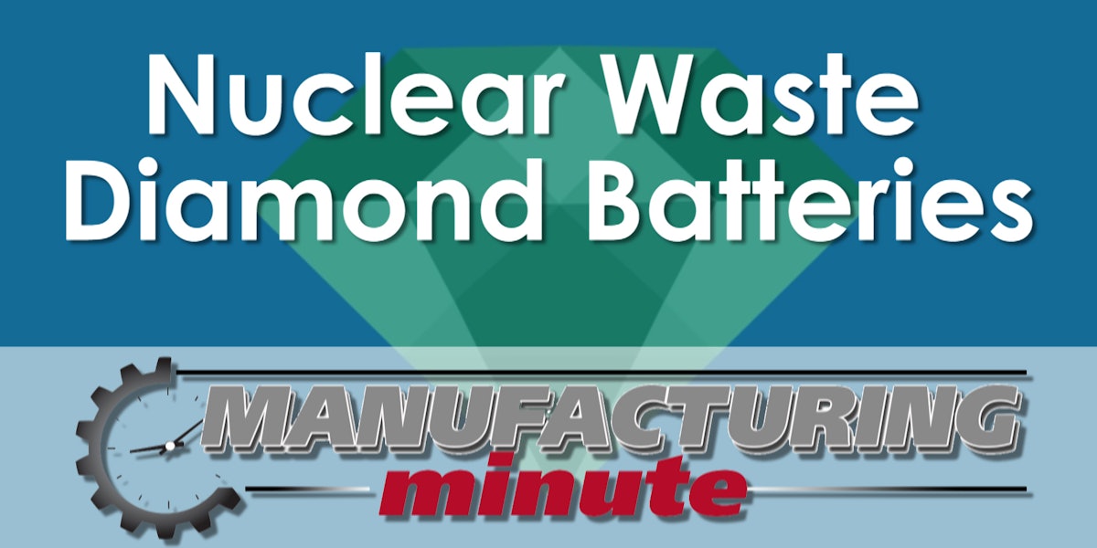 Manufacturing Minute Turning Nuclear Waste Into Diamond Batteries